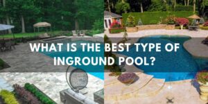 What-Is-The-Best-Type-Of-Inground-Pool