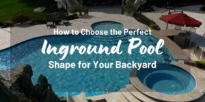 How-to-Choose-the-Perfect-Inground-Pool-Shape-for-Your-Backyard